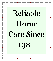 Text Box: Reliable Home Care Since 1984